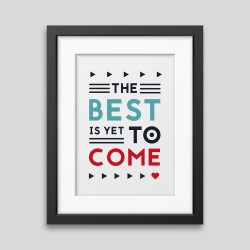 The best is yet to come' Framed poster